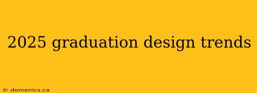 2025 graduation design trends