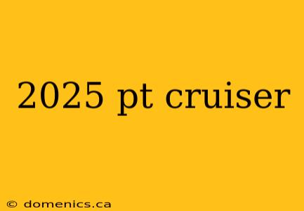 2025 pt cruiser