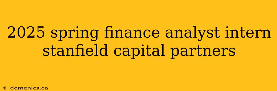 2025 spring finance analyst intern stanfield capital partners