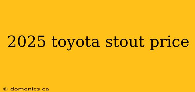 2025 toyota stout price
