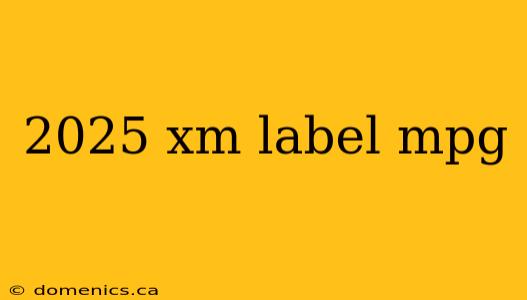 2025 xm label mpg