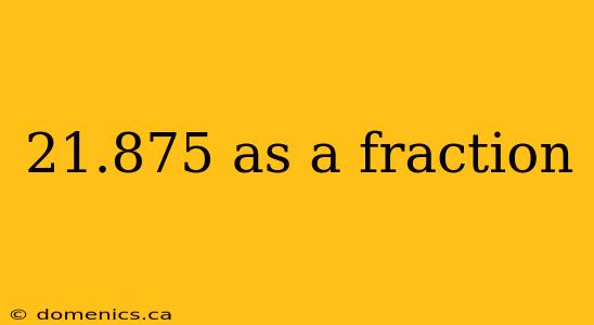 21.875 as a fraction