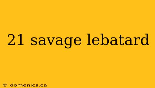 21 savage lebatard