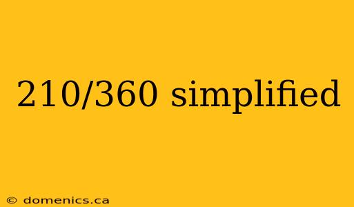 210/360 simplified