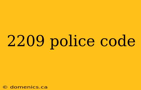 2209 police code