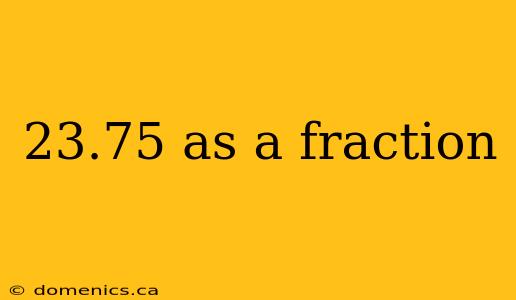 23.75 as a fraction