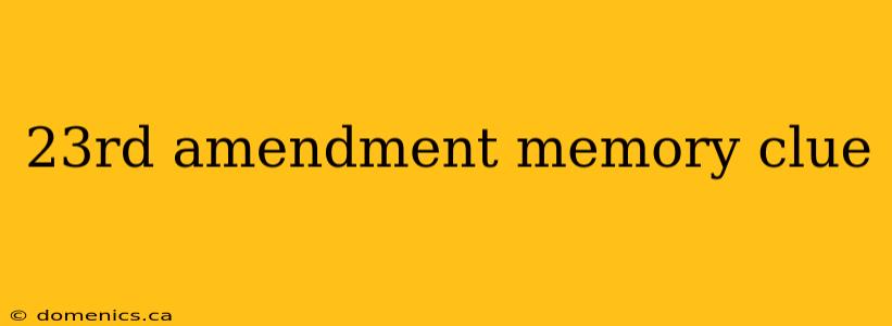 23rd amendment memory clue