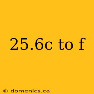 25.6c to f