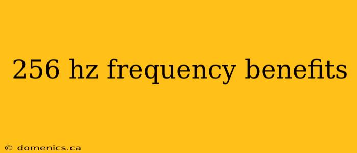 256 hz frequency benefits