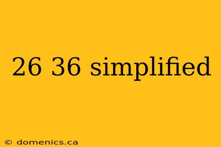 26 36 simplified