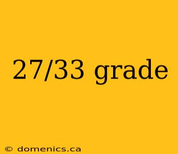 27/33 grade