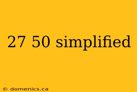 27 50 simplified