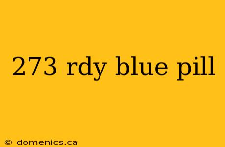 273 rdy blue pill
