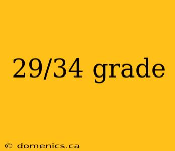 29/34 grade