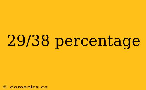 29/38 percentage