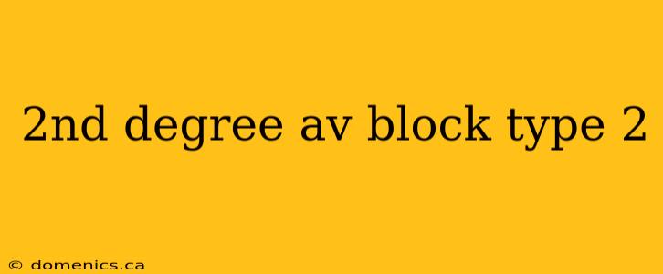 2nd degree av block type 2