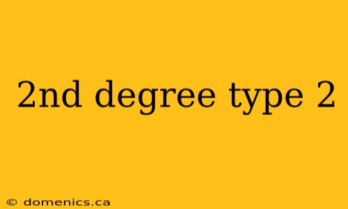 2nd degree type 2