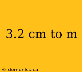 3.2 cm to m