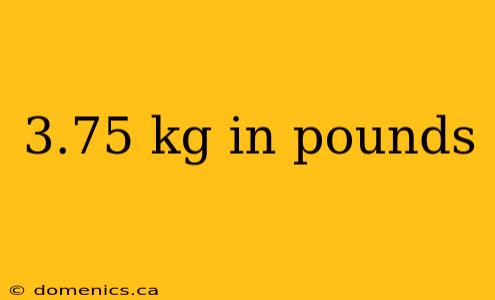 3.75 kg in pounds