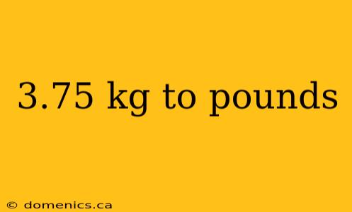 3.75 kg to pounds