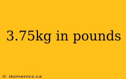 3.75kg in pounds