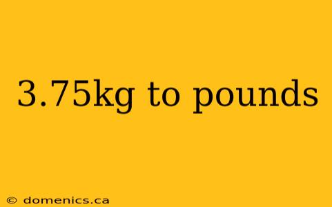 3.75kg to pounds