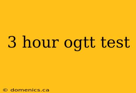 3 hour ogtt test