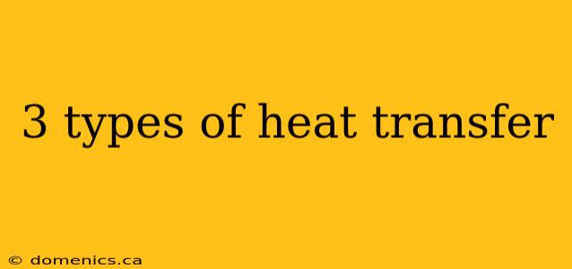 3 types of heat transfer