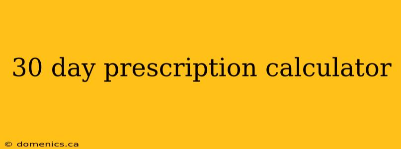 30 day prescription calculator