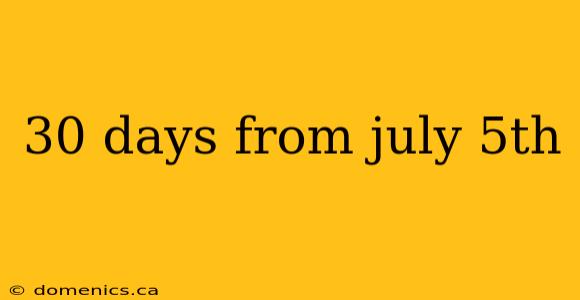 30 days from july 5th