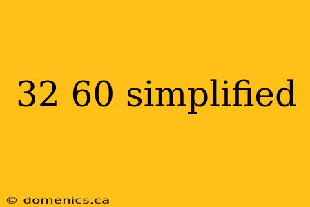 32 60 simplified