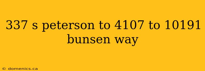 337 s peterson to 4107 to 10191 bunsen way