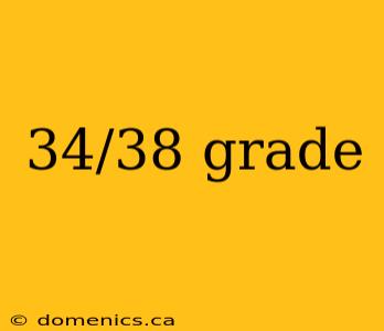 34/38 grade