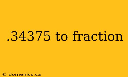 .34375 to fraction