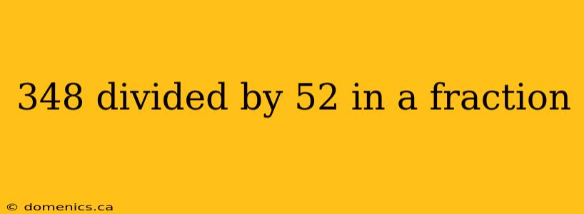 348 divided by 52 in a fraction
