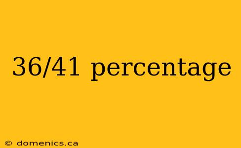 36/41 percentage