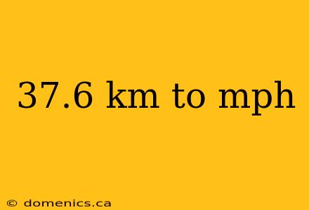 37.6 km to mph