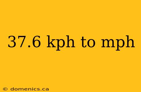 37.6 kph to mph
