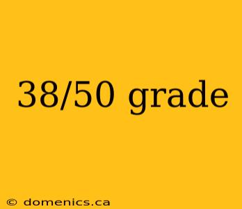 38/50 grade