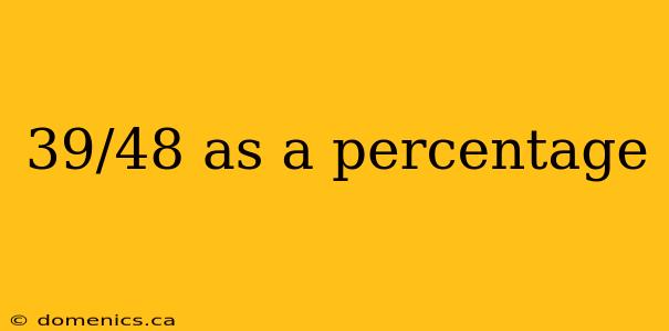 39/48 as a percentage