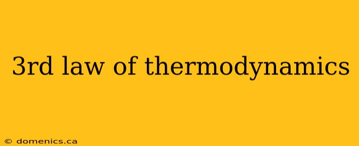 3rd law of thermodynamics