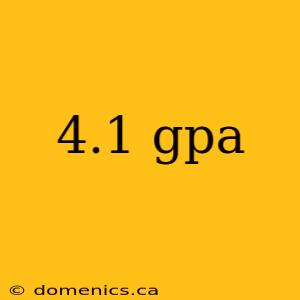 4.1 gpa