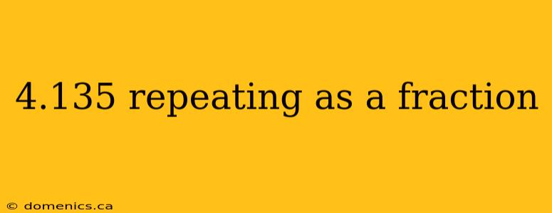 4.135 repeating as a fraction