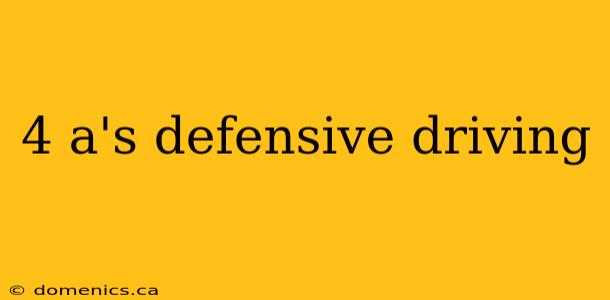 4 a's defensive driving