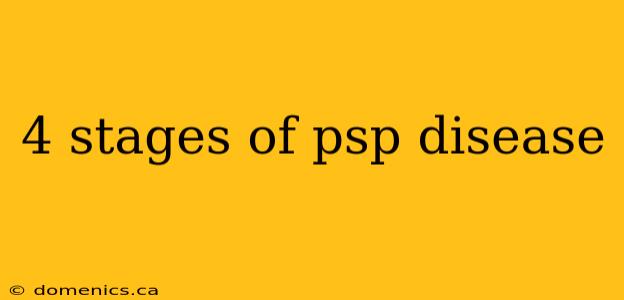 4 stages of psp disease