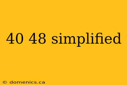 40 48 simplified