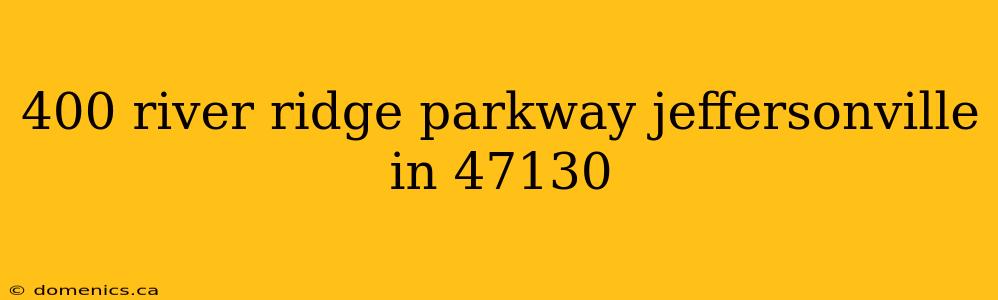 400 river ridge parkway jeffersonville in 47130