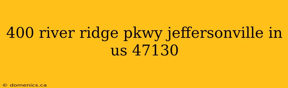 400 river ridge pkwy jeffersonville in us 47130