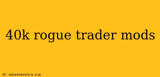 40k rogue trader mods