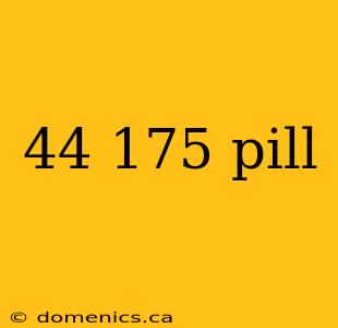 44 175 pill